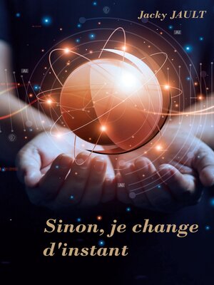 cover image of Sinon, je change d'instant...